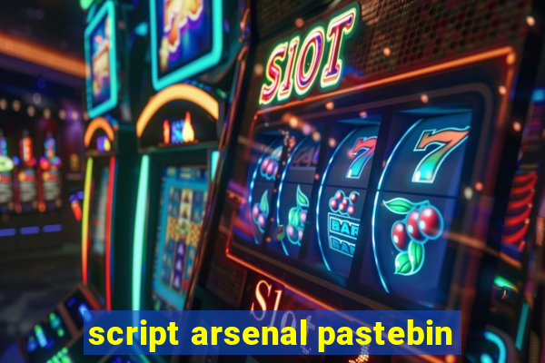 script arsenal pastebin